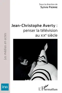 Jean-Christophe Averty : penser la télévision au XXe siècle_cover