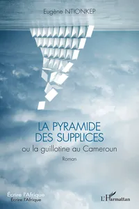 La pyramide des supplices ou la guillotine au Cameroun_cover