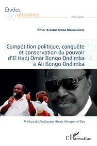 Compétition politique, conquête et conservation du pouvoir d'El Hadj Omar Bongo Ondimba à Ali Bongo Ondimba_cover