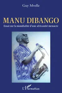 Manu Dibango. Essai sur la mondialité d'une africanité menacée_cover