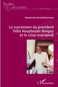 La succession du président Félix Houphouët-Boigny et la crise ivoirienne_cover