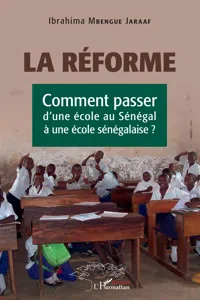 La réforme. Comment passer d'une école au Sénégal à une école sénégalaise ?_cover