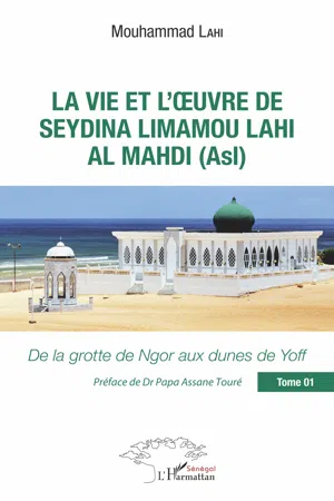 La vie et l'oeuvre de Seydina Limamou Lahi Al Mahdi (Asl) Tome 1