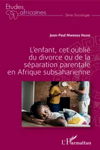 L'enfant, cet oublié du divorce ou de la séparation parentale en Afrique subsaharienne_cover