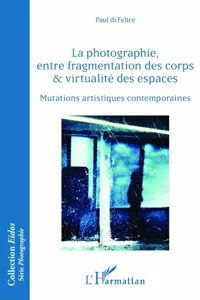 La photographie, entre fragmentation des corps et virtualité des espaces_cover