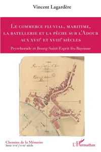 Le commerce fluvial, maritime, la batellerie et la pêche sur l'Adour aux XVIIe et XVIIIe siècles_cover