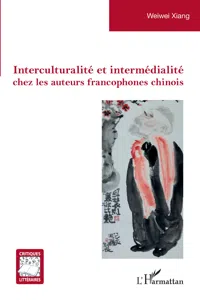 Interculturalité et intermédialité chez les auteurs francophones chinois_cover