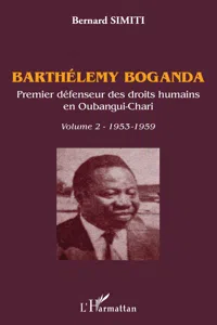 Barthélémy Boganda. Premier défenseur des droits humains en Oubangui-Chari. Volume 2_cover