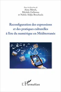 Reconfiguration des expressions et des pratiques culturelles à l'ère du numérique en Méditerranée_cover