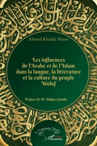 Les influences de l'Arabe et de l'Islam dans la langue, la littérature et la culture du peuple Wolof_cover