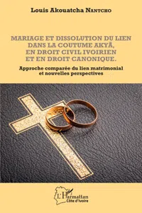 Mariage et dissolution du lien dans la coutume Akyã en droit civil ivoirien et en droit canonique_cover