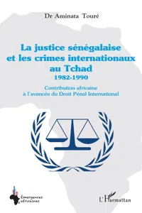 La justice sénégalaise et les crimes internationaux au Tchad 1982-1990_cover