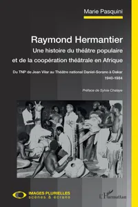 Raymond Hermantier. Une histoire du théâtre populaire et de la coopération théâtrale en Afrique_cover