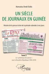 Un siècle de journaux en Guinée. Histoire de la presse écrite de la période coloniale à nos jours Tome 3_cover