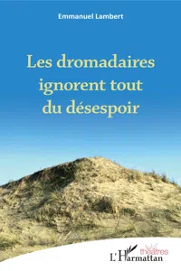 Les dromadaires ignorent tout du désespoir_cover