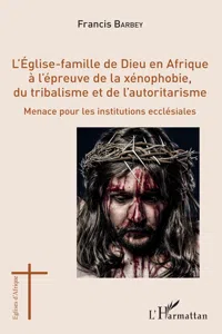 L'Eglise-famille de Dieu en Afrique à l'épreuve de la xénophobie, du tribalisme et de l'autoritarisme_cover