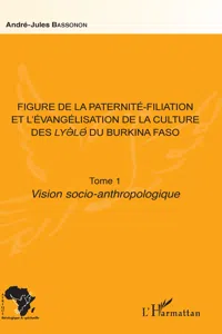 Figure de la paternité-filiation et l'évangélisation de la culture des Lyele du Burkina Faso Tome 1_cover