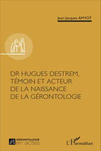 Dr Hugues Destrem, témoin et acteur de la naissance de la gérontologie_cover