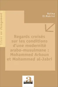 Regards croisés sur les conditions d'une modernité arabo-musulmane : Mohammed Arkoun et Mohammed al-Jabri_cover