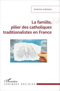 La famille, pilier des catholiques traditionalistes en France_cover