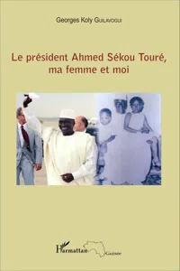 Le président Ahmed Sékou Touré, ma femme et moi_cover