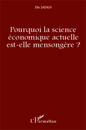 Pourquoi la science économique actuelle est-elle mensongère ?