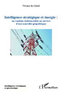 Intelligence stratégique et énergie : un tandem indissociable au service d'une nouvelle géopolitique_cover