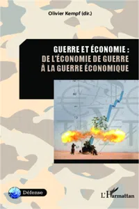 Guerre et économie : de l'économie de guerre à la guerre économique_cover