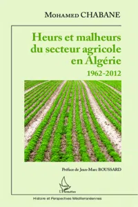 Heurs et malheurs du secteur agricole en Algérie 1962-2012_cover