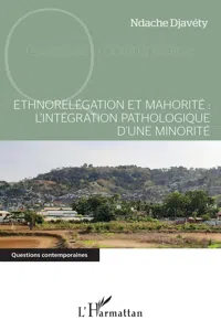 Ethnorelégation et mahorité : l'intégration pathologique d'une minorité_cover