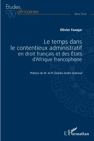 Le temps dans le contentieux administratif en droit français et des Etats d'Afrique francophone