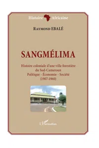 Sangmélima. Histoire coloniale d'une ville forestière du Sud-Cameroun_cover