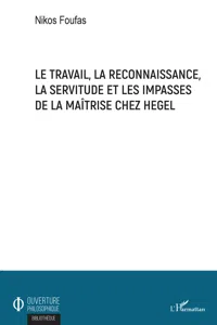 Le travail, la reconnaissance, la servitude et les impasses de la maîtrise chez Hegel_cover