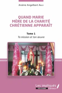 Quand Marie Mère de la Charité Chrétienne apparaît Tome 1_cover