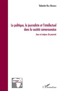 Le politique, le journaliste et l'intellectuel dans la société camerounaise_cover