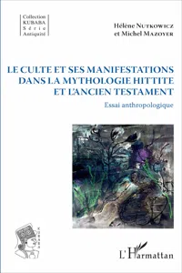 Le culte et ses manifestations dans la mythologie hittite et l'Ancien Testament_cover