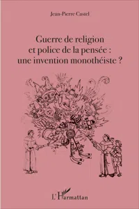 Guerre de religion et police de la pensée : une invention monothéiste ?_cover