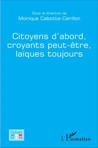 Citoyens d'abord, croyants peut-être, laïques toujours_cover