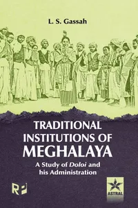 Traditional Institutions in Meghalaya: A Study of Doloi and His Administration_cover