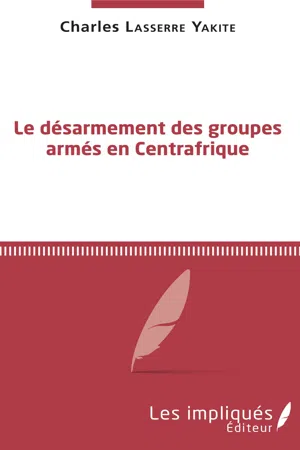 Le désarmement des groupes armés en Centrafrique