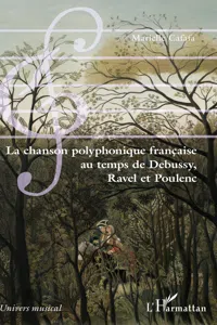 La chanson polyphonique française au temps de Debussy, Ravel et Poulenc_cover