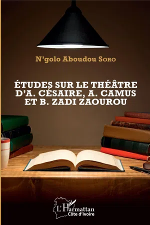 Etudes sur le théâtre d'A. Césaire, A. Camus et B. Zadi Zaourou