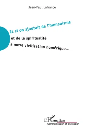 Et si on ajoutait de l'humanisme et de la spiritualité à notre civilisation numérique...