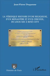 La véridique histoire d'une religieuse, d'un monastère et d'un cercueil, de Louis XIII à René Coty_cover