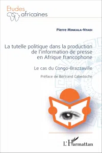 La Tutelle politique dans la production de l'information de presse en Afrique francophone_cover