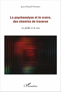 La psychanalyse et le croire, des chemins de traverse_cover