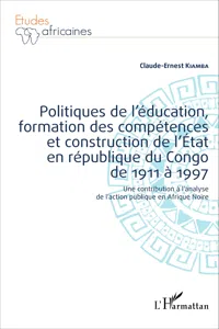 Politiques de l'éducation, formation des compétences et construction de l'État en république du Congo de 1911 à 1997_cover