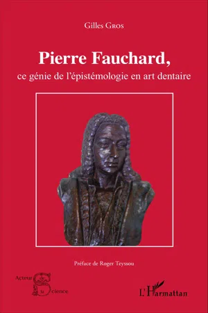 Pierre Fauchard, ce génie de l'épistémologie en art dentaire