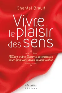 Vivre le plaisir des sens : Attisez votre flamme amoureuse avec passion, désir et sensualité_cover