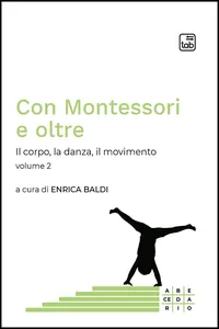 Con Montessori e oltre. Il corpo, la danza, il movimento. Volume 2_cover